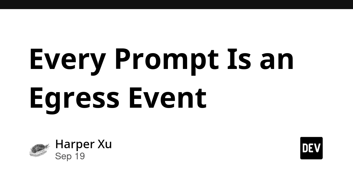 AI Prompts Are Data Egress Points, Treat Them Like Foreign Networks