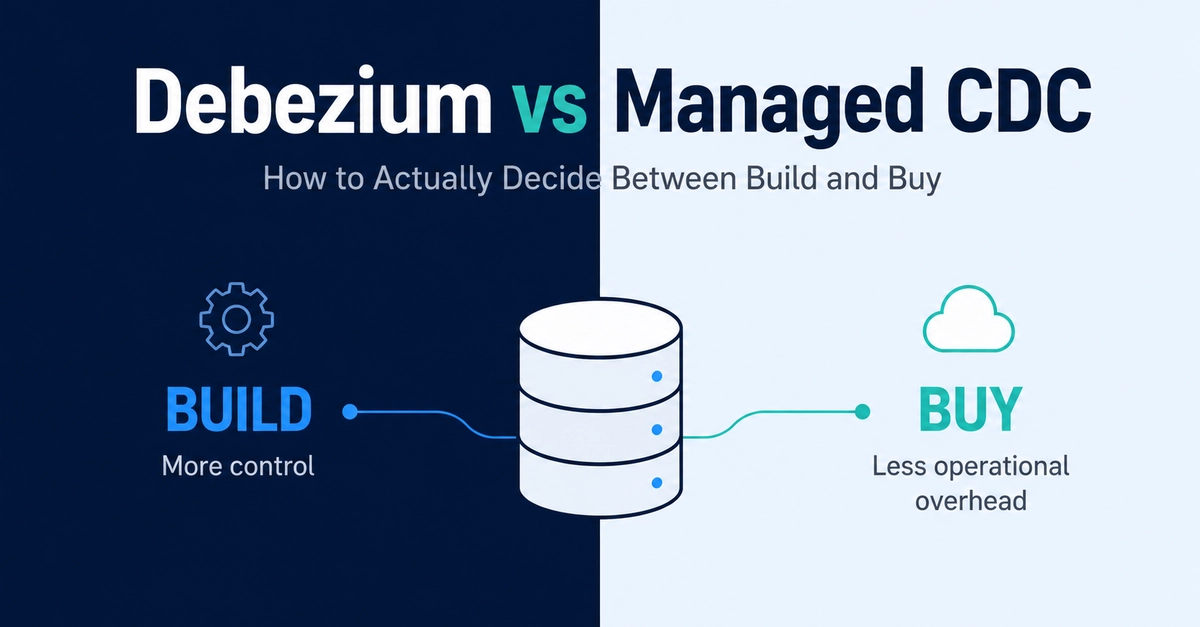 Debezium vs. Managed CDC: The Build vs. Buy Decision Framework