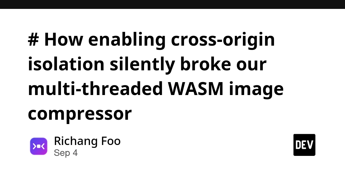 Cross-Origin Isolation Broke Multi-threaded WASM Image Compressor