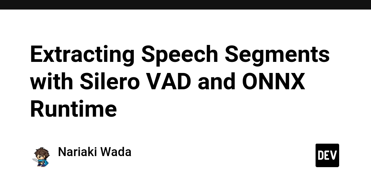 Silero VAD and ONNX Runtime Extract Speech Segments Efficiently
