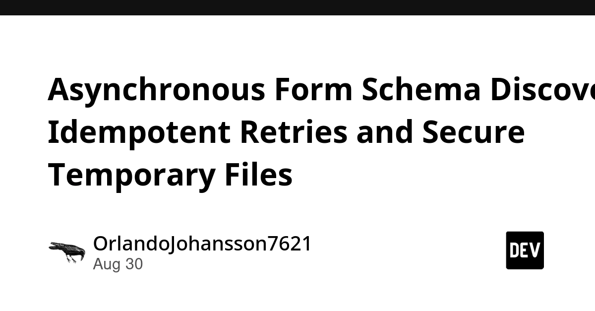 Asynchronous Form Schema Discovery: Idempotent Retries & Secure Temp Files