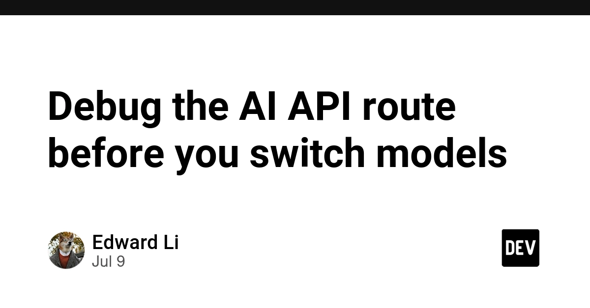 Debug AI API Routes Before Switching Models to Fix Common Errors