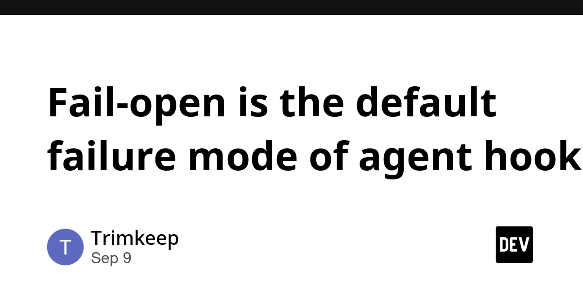 Agent Hooks Default to Fail-Open, Exposing Security Risks