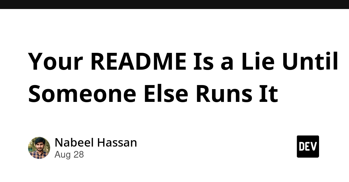 Your README Is a Lie Until Someone Else Runs It