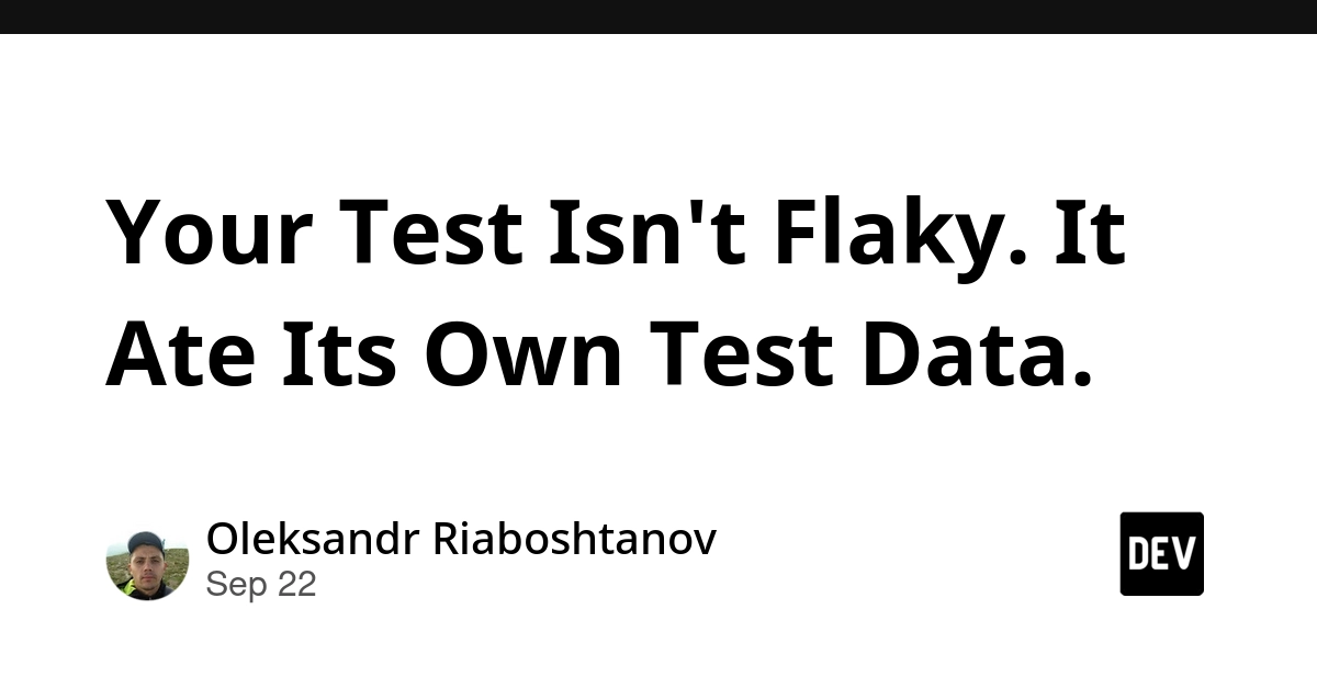 Your Tests Aren't Flaky, They're Eating Their Own Data