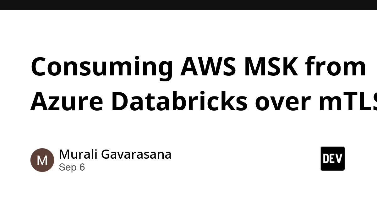 AWS MSK to Azure Databricks: Secure Cross-Cloud Kafka Over mTLS