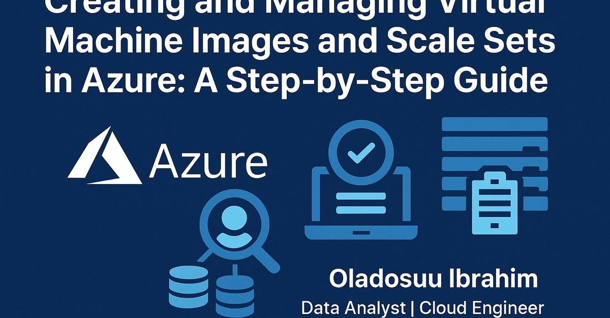 Azure VM Images and Scale Sets: A Step-by-Step Guide