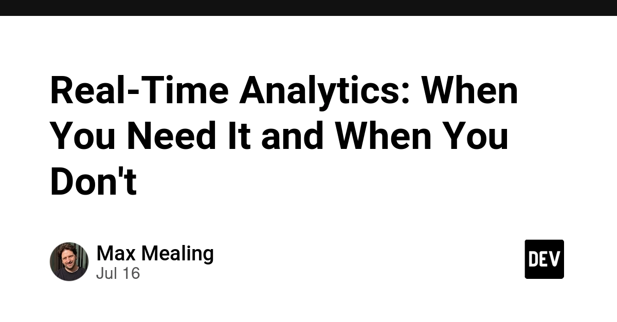 Real-Time Analytics: When Speed Isn't the Only Metric