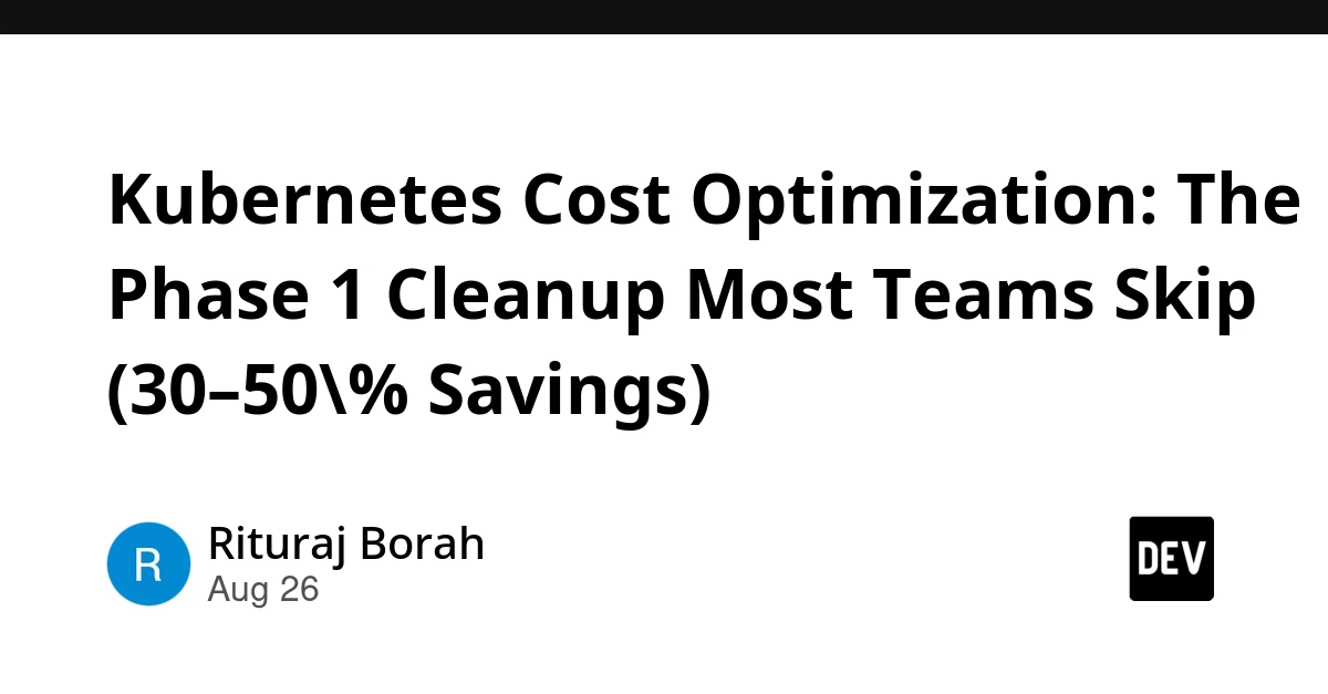 Kubernetes Cost Overruns: Phase 1 Cleanup Recovers 30-50% Spend
