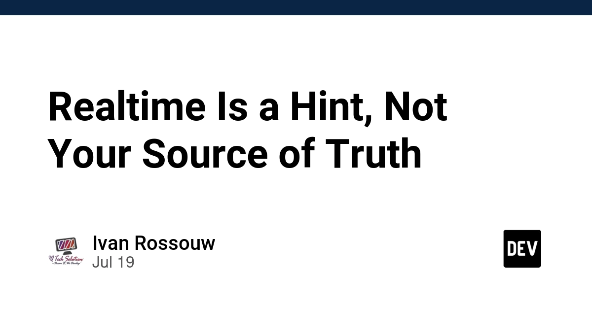 Realtime Data: A Hint, Not the Source of Truth in Distributed Apps