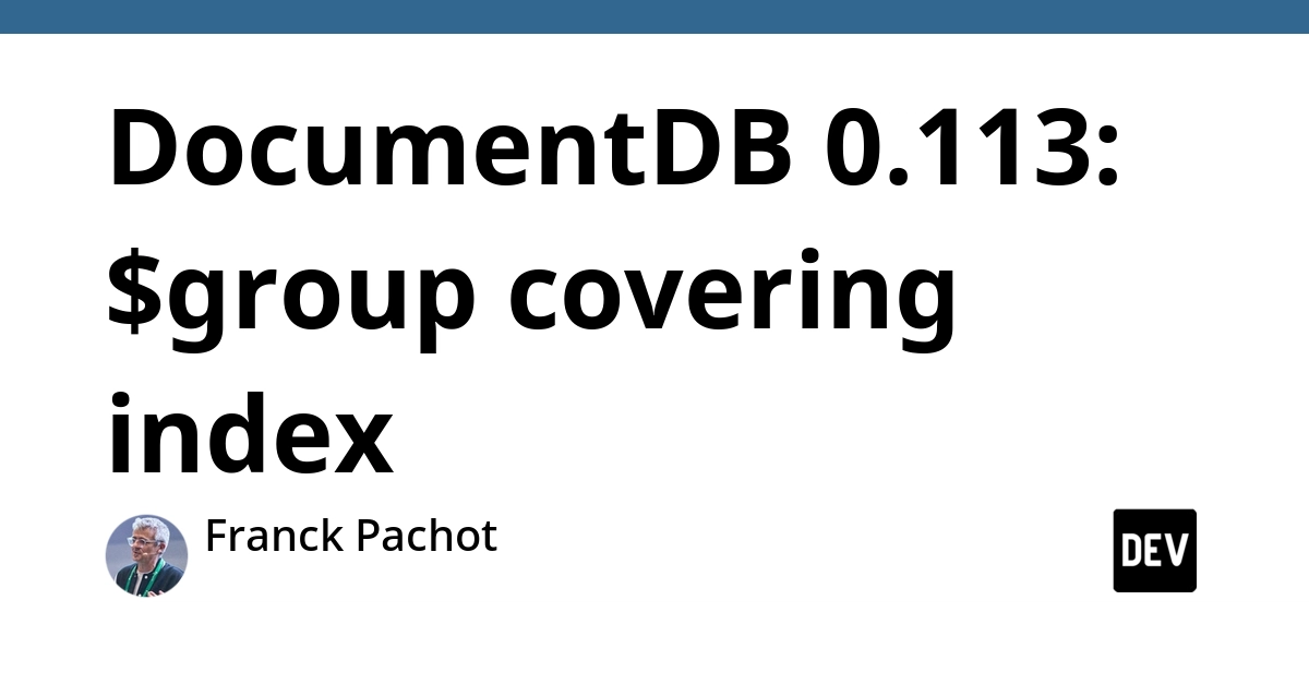 DocumentDB 0.113 Adds Covering Index for $group Aggregations