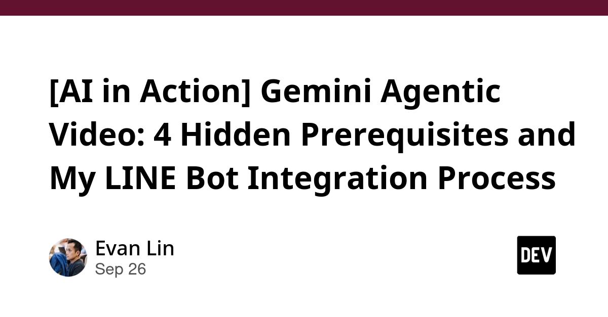 Gemini Agentic Video: 4 Hidden Prerequisites and LINE Bot Integration