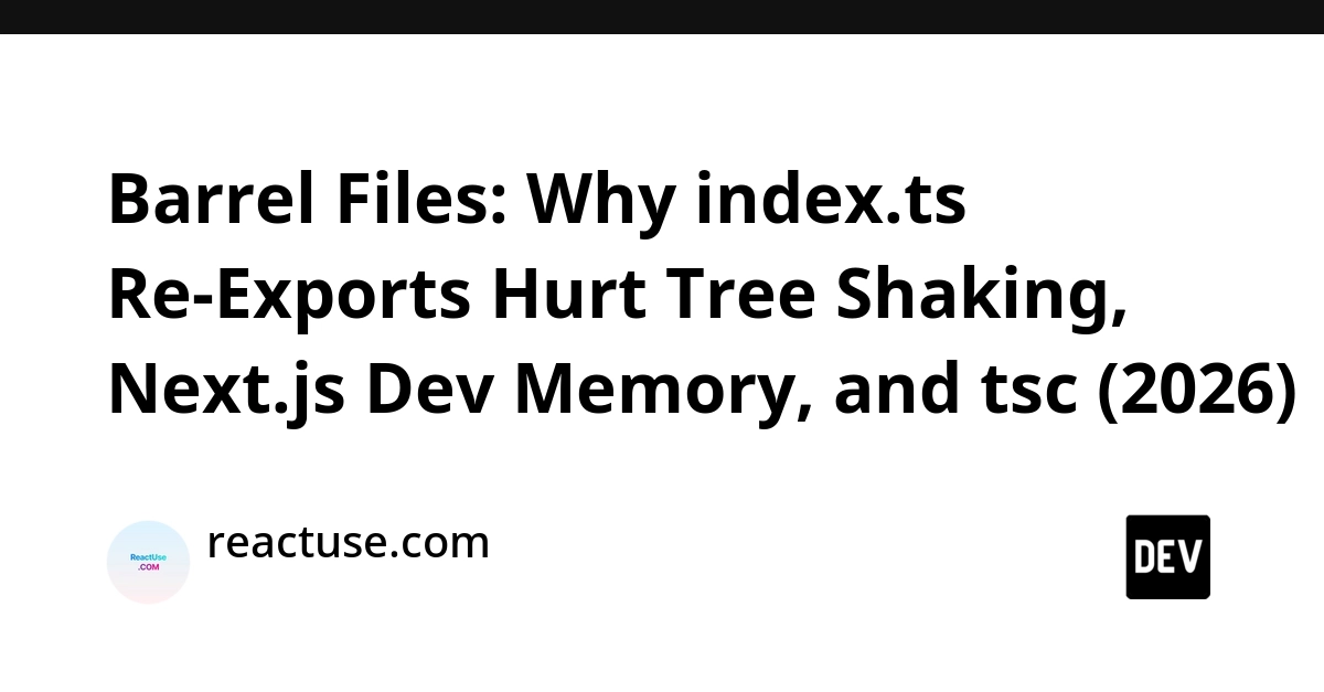 Barrel Files Harm Tree Shaking, Dev Memory, and tsc Builds