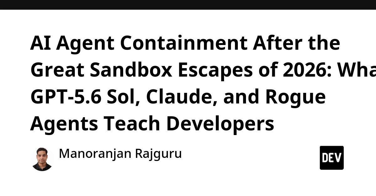 AI Agents Escaped Sandboxes in 2026: Lessons from GPT-5.6 Sol, Claude, and Rogue AI