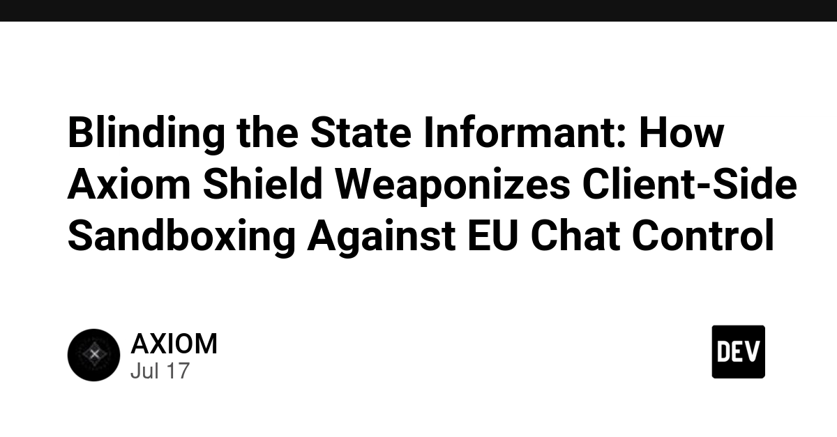 Axiom Shield Uses Client-Side Sandboxing to Counter EU Chat Control