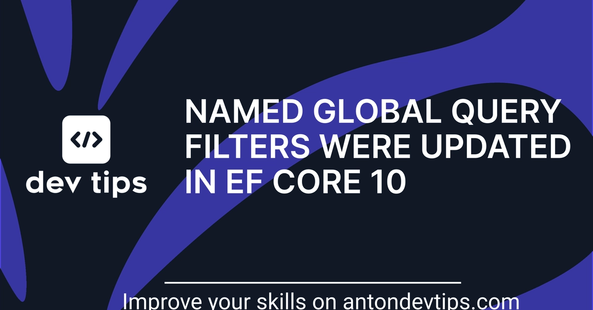 EF Core 10 Renames Global Query Filters to Named Query Filters