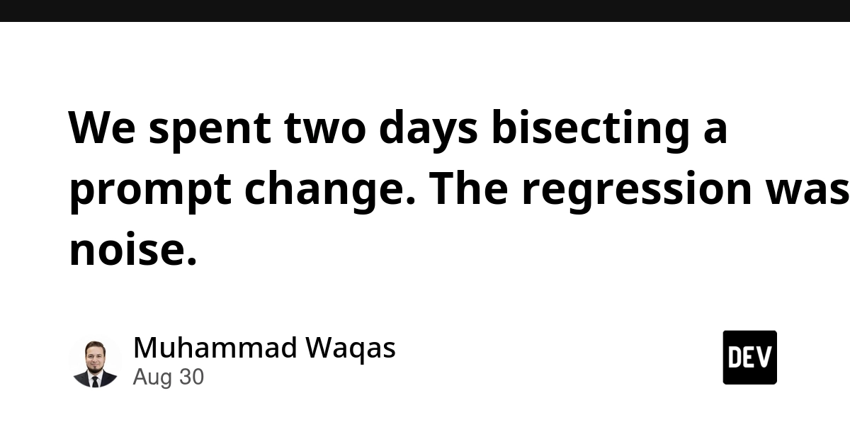 Prompt Engineering: Two Days Lost to Noise, Not Regression
