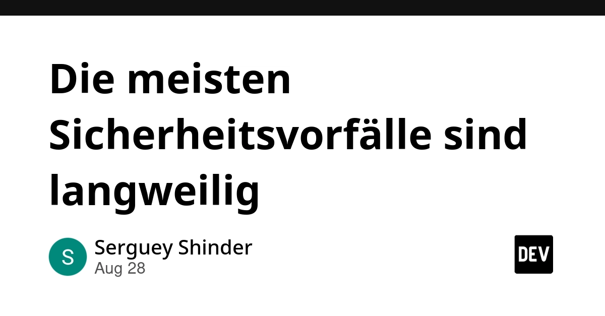 Die meisten Sicherheitsvorfälle sind langweilig, nicht filmreif