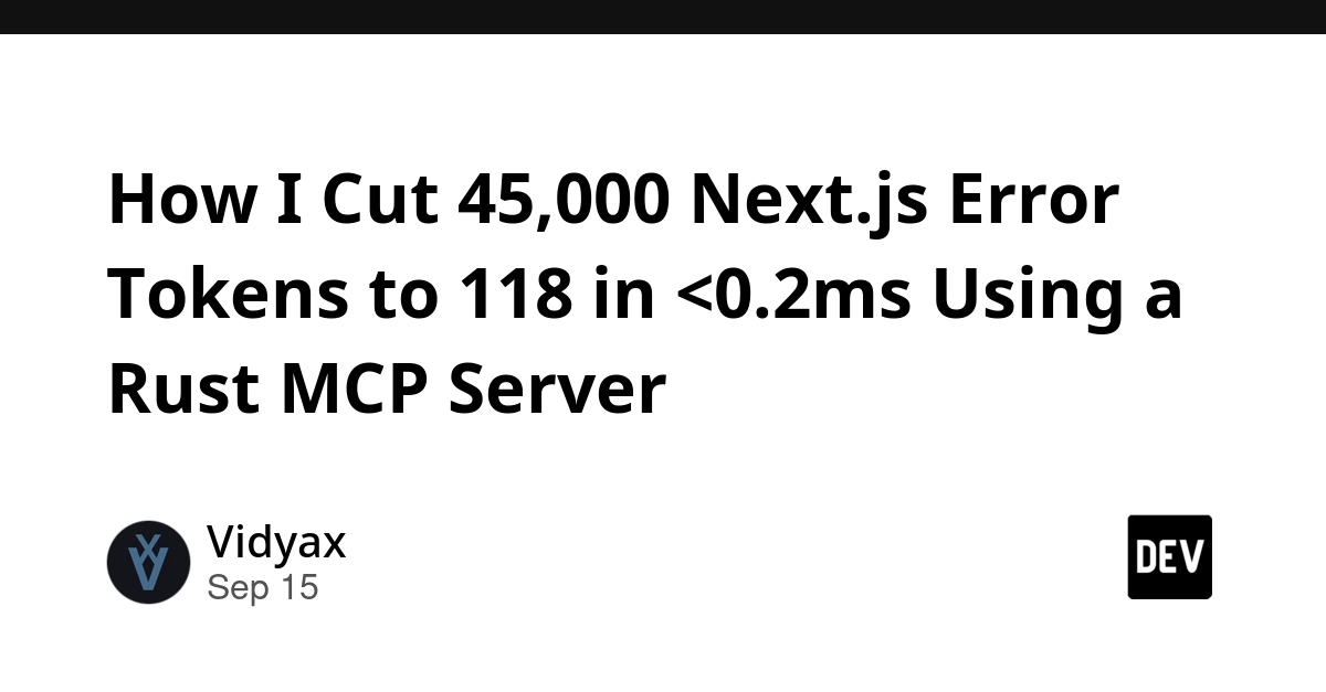 Rust MCP Server Slashes Next.js Error Tokens from 45,000 to 118 in Under 2ms