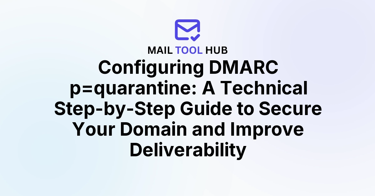 DMARC p=quarantine: Secure Your Domain and Boost Email Deliverability