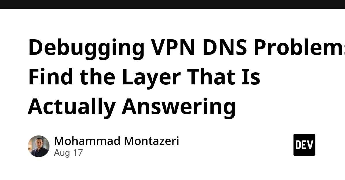 Debug VPN DNS: Pinpoint the Layer Actually Answering