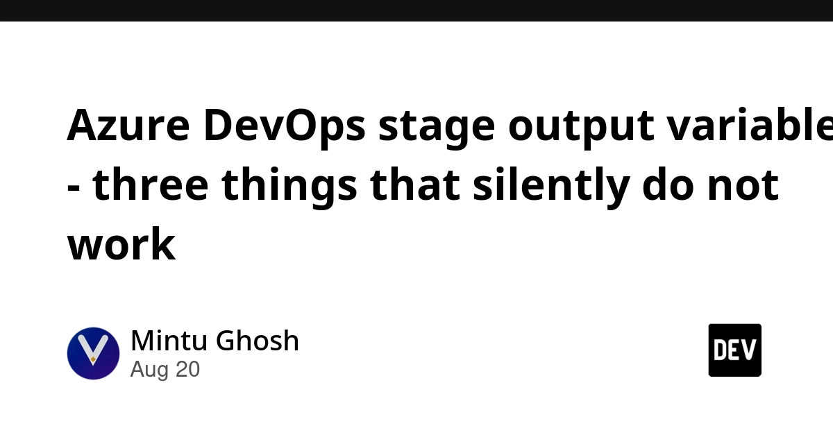 Azure DevOps Stage Output Variables Fail Silently in Three Ways