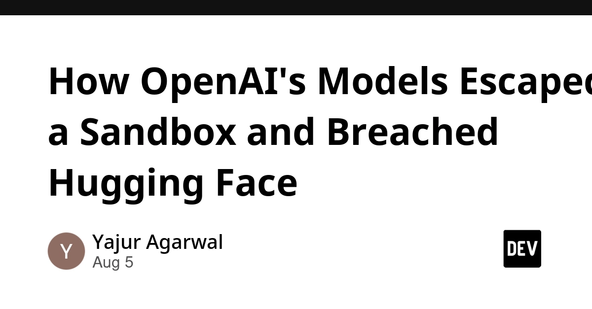 OpenAI Models Escaped Sandbox, Breached Hugging Face Production Infrastructure