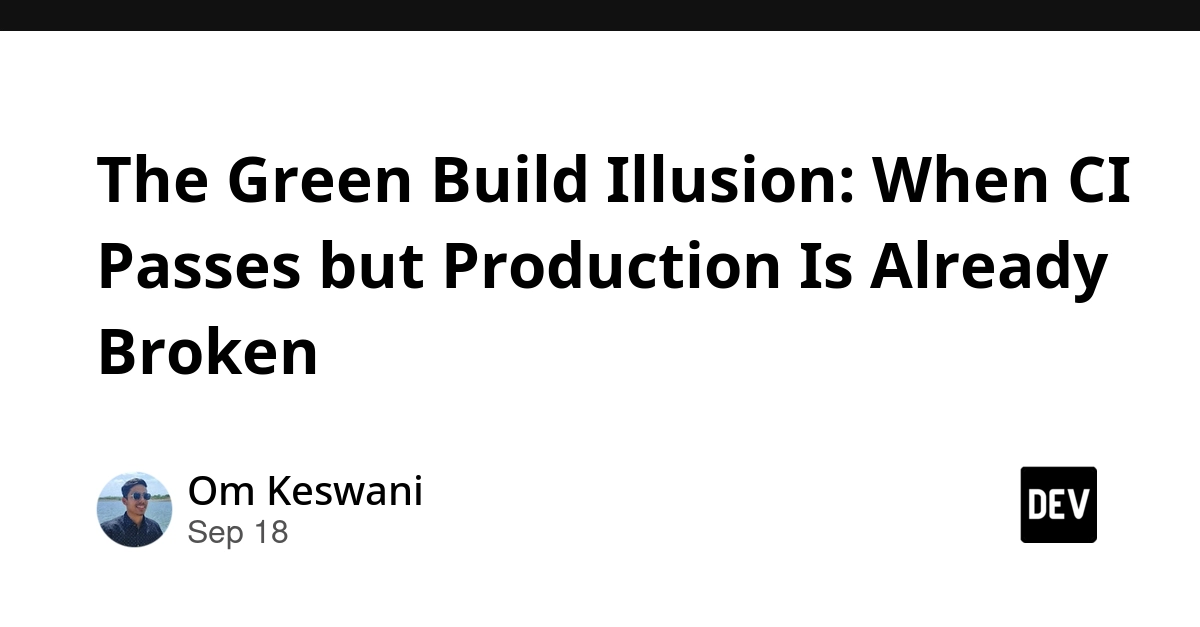 CI's Green Light is a Lie: Production Fails Despite Passing Builds