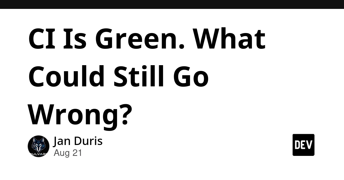 Green CI Pipeline Isn't Release Assurance: What Developers Miss