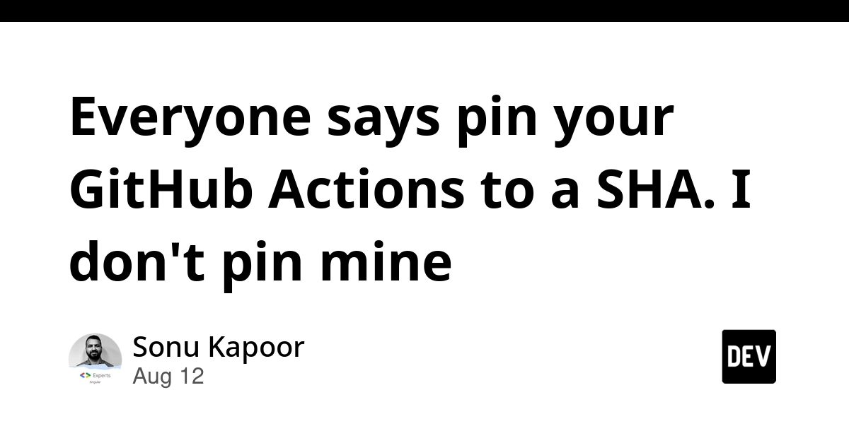 GitHub Actions: Why I Don't Pin My Own Actions to SHAs