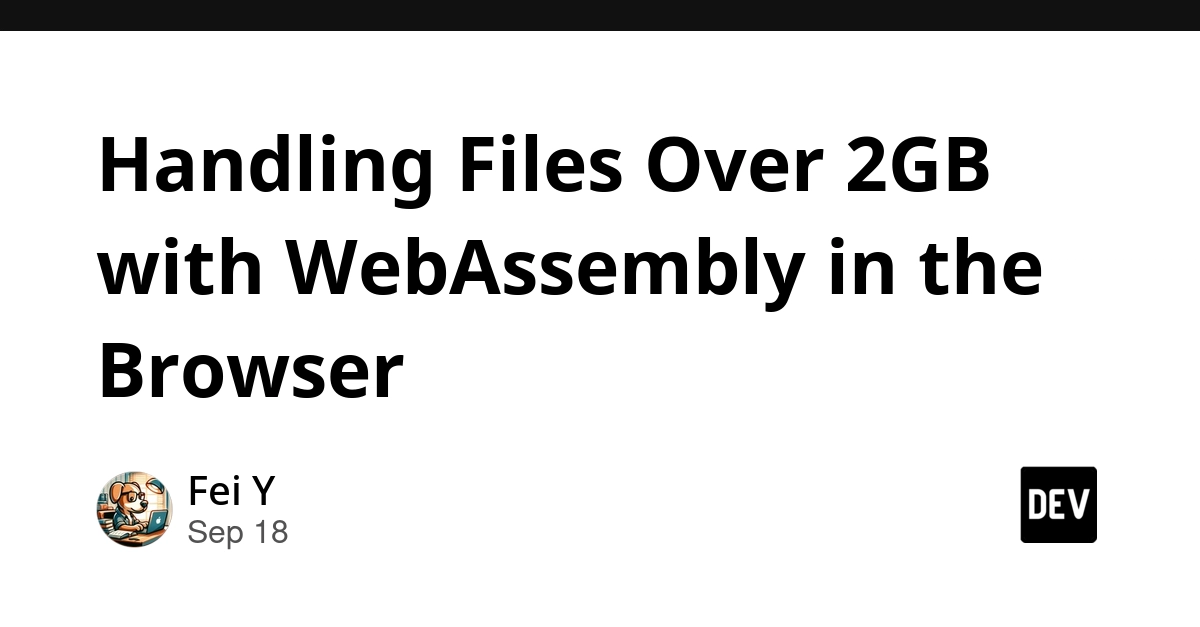 WebAssembly Tackles 2GB+ Files in Browser via Memory Management