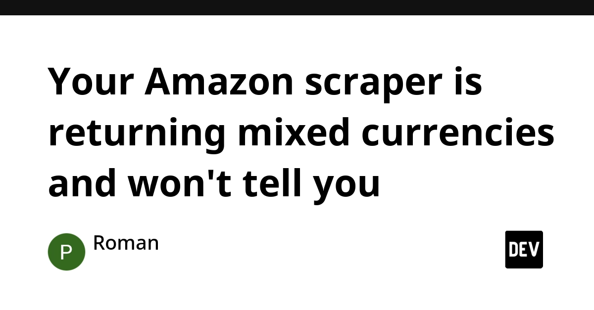 Amazon Scrapers Face Currency Chaos: Prices Vary by IP, No Labels