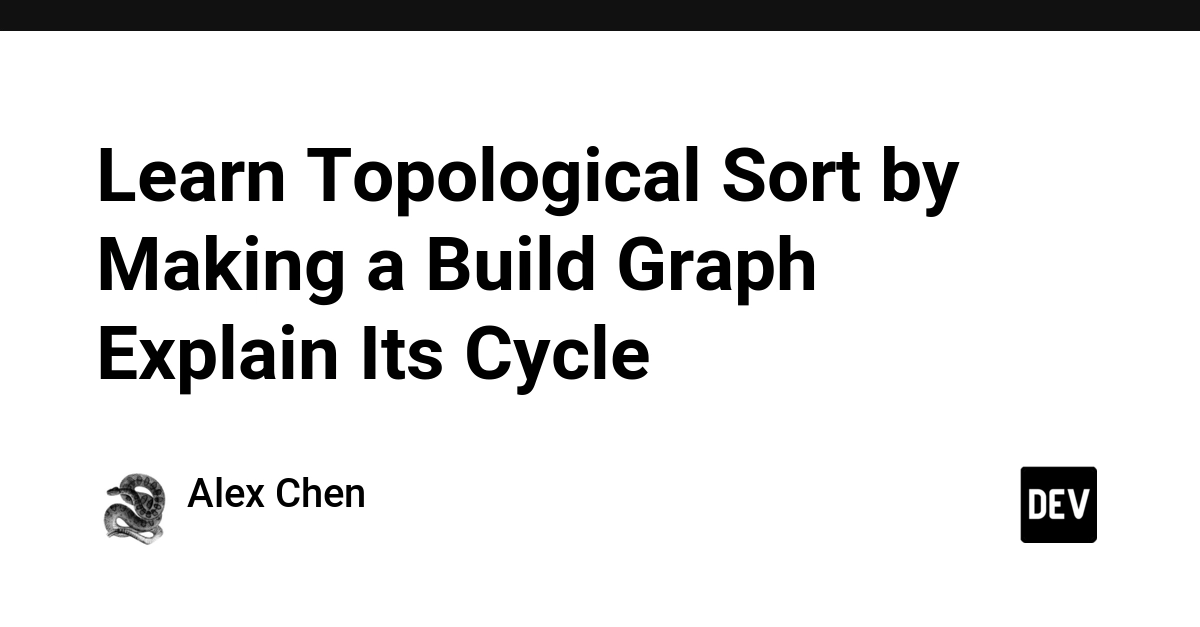 Learn Topological Sort by Building a Cycle-Detecting Build Graph