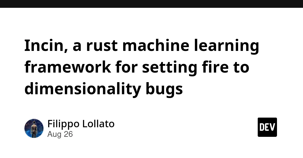Incin Rust ML Framework Catches Dimensionality Bugs at Compile Time