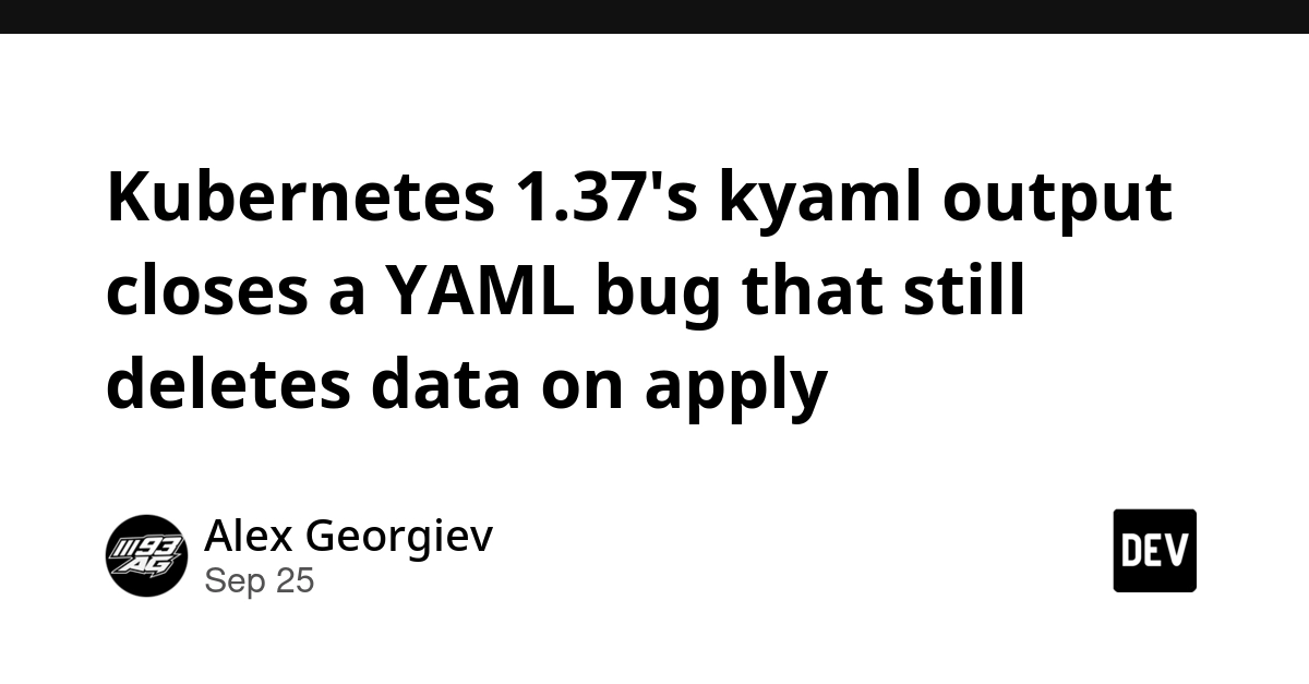 Kubernetes 1.37 Fixes YAML Bug Deleting Data on Apply