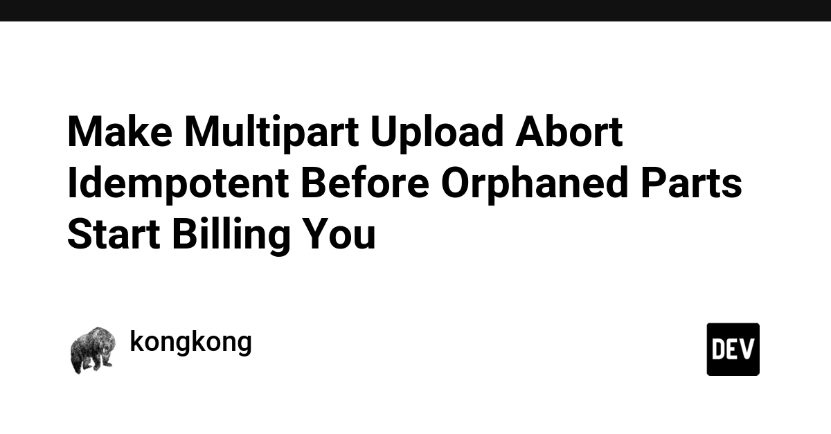 Multipart Upload Abort Needs Idempotency to Prevent Orphaned Part Billing