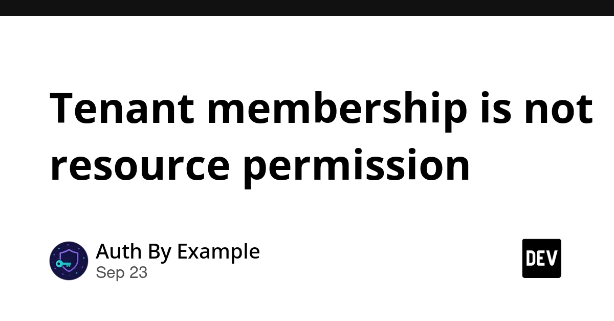 Tenant Membership vs. Resource Permissions: A Critical Security Distinction