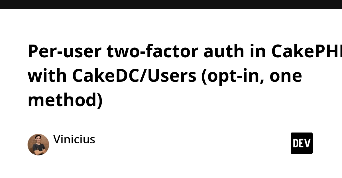 CakePHP Adds Opt-In 2FA for Users via CakeDC/Users