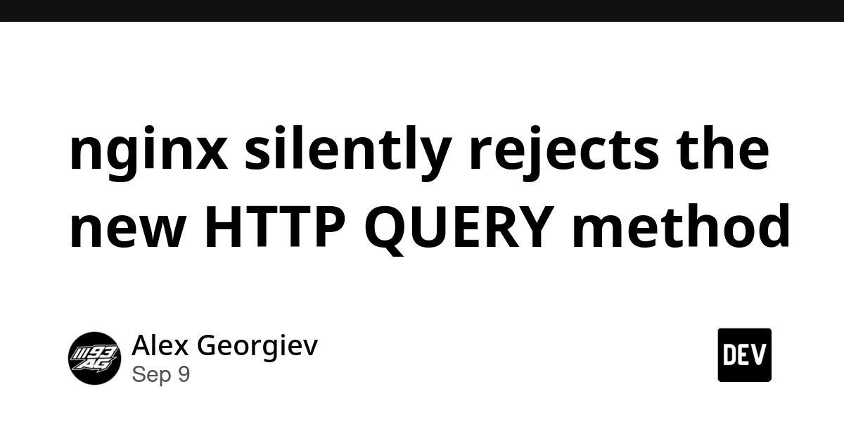 Nginx Silently Rejects New HTTP QUERY Method, Causing Hidden Failures