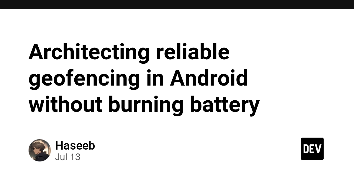 Android Geofencing: Reliable Location Triggers Without Draining Battery