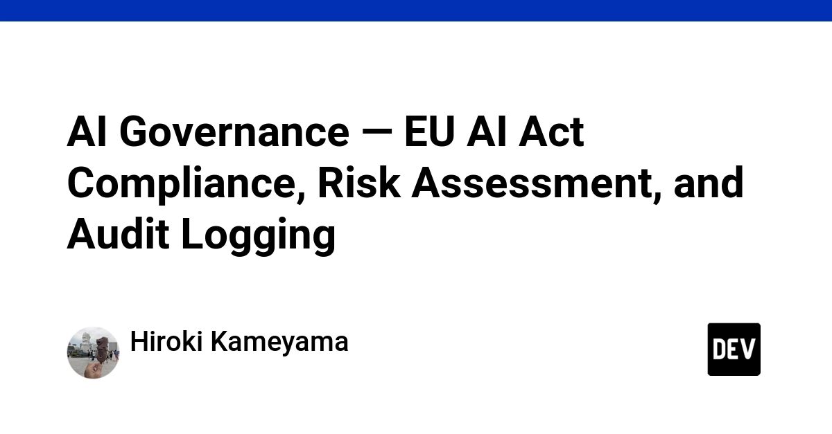 EU AI Act: Compliance, Risk, and Audit Logs