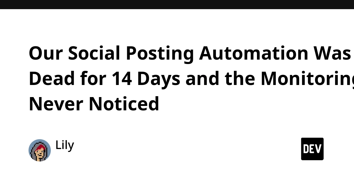 Social Posting Automation Died for 14 Days, Monitoring Missed It Entirely
