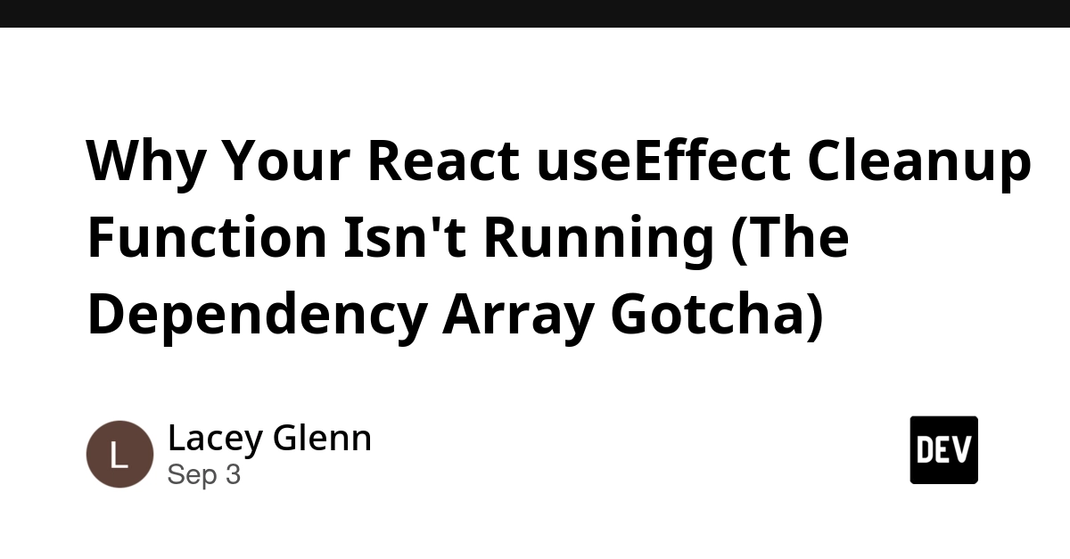 React useEffect Cleanup Bug: Dependency Array Mistakes Explained