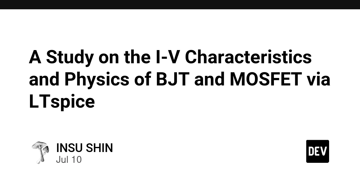 BJT and MOSFET I-V Characteristics Explored with LTspice