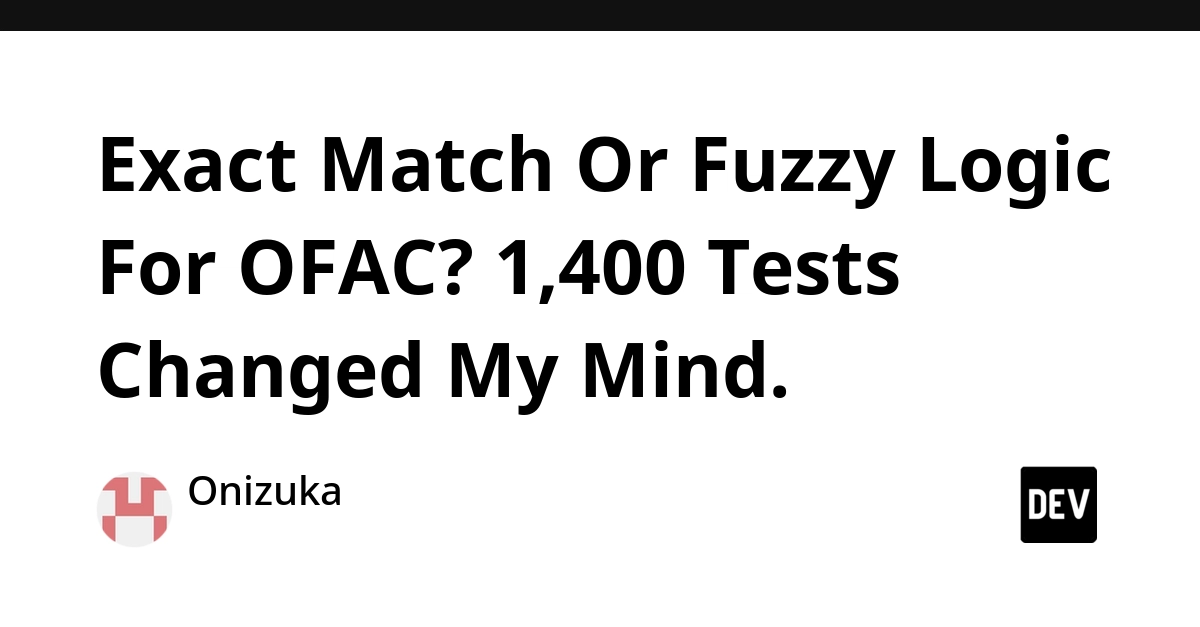 OFAC Sanctions Screening: Fuzzy Logic vs. Exact Match After 1,400 Tests