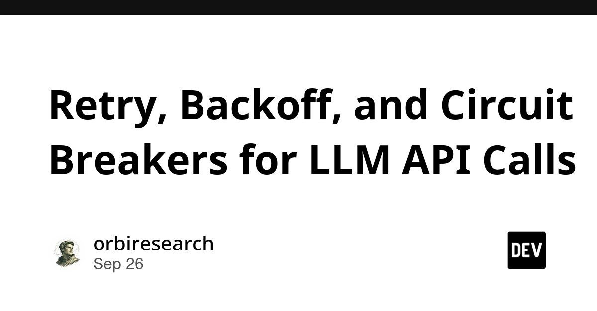 LLM API Calls Need Robust Retry, Backoff, and Circuit Breaker Patterns