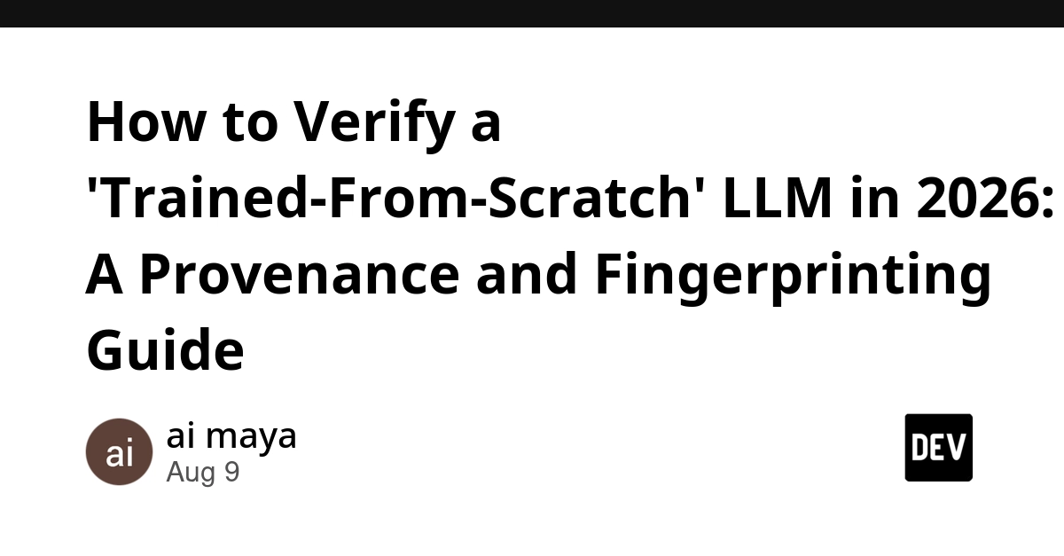 Verify 'Trained-From-Scratch' LLMs in 2026: Provenance and Fingerprinting Guide