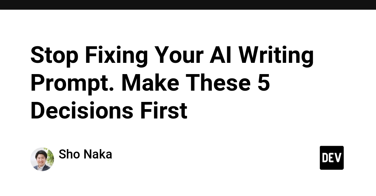 Stop Fixing AI Prompts, Make 5 Key Decisions First