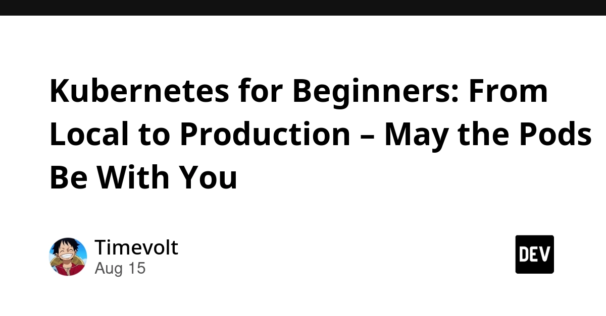 Kubernetes for Beginners: From Local Development to Production Deployment