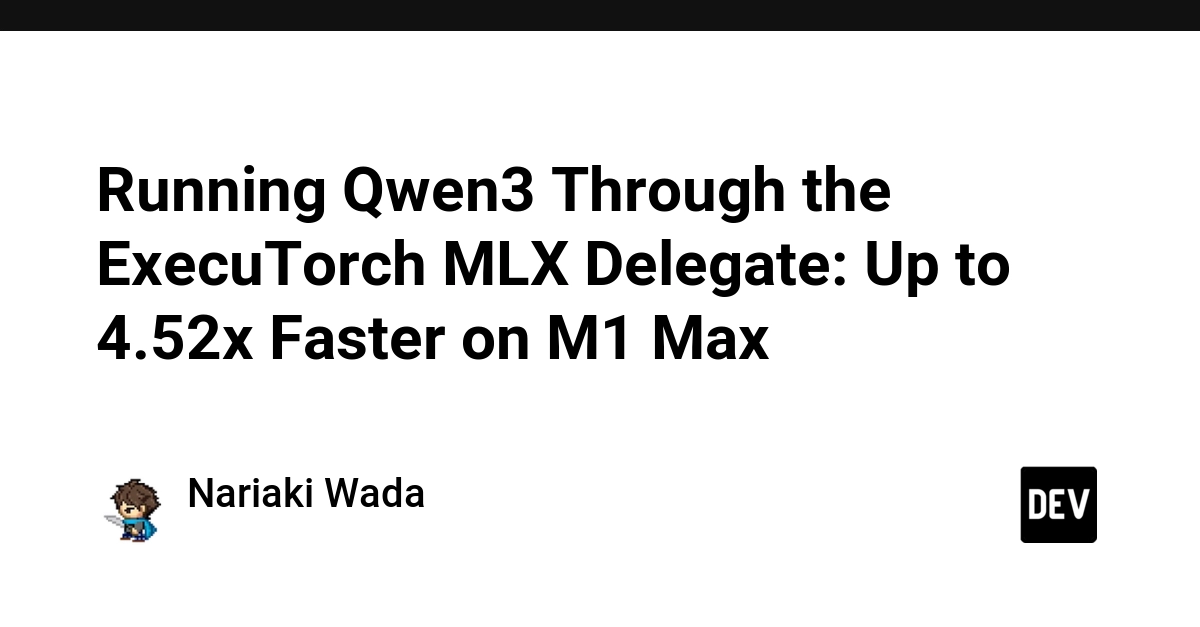 ExecuTorch MLX Delegate Accelerates Qwen3 on Apple Silicon by 4.5x
